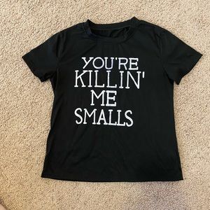 TShirt You’re killing me smalls